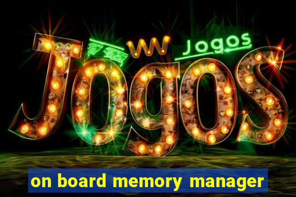 on board memory manager